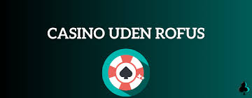 Casino Uden ROFUS Et Nyttig Valg for Spillelystne